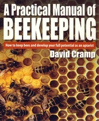 David Cramp - A Practical Manual Of Beekeeping - How to Keep Bees and Develop Your Full Potential as an Apiarist.