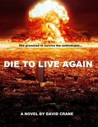  David Crane - Die to Live Again: A Post-Apocalyptic Novel - Makers of Destiny - Sequel to Die to Live Again, #1.