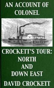 An Account of Colonel Crockett's Tour: North and Down East