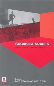 David Crowley et Susan-E Reid - Socialist Spaces - Sites of Everyday Life in the Eastern Bloc.