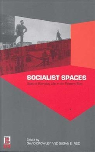 David Crowley et Susan-E Reid - Socialist Spaces - Sites of Everyday Life in the Eastern Bloc.