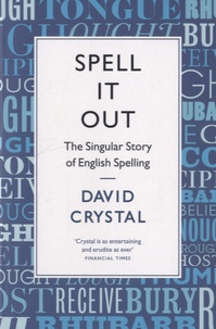 David Crystal - Spell It Out - The Singular Story of English Spelling.