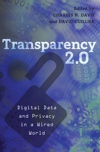 David Cuillier et Charles n. Davis - Transparency 2.0 - Digital Data and Privacy in a Wired World.