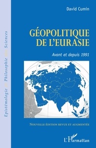 David Cumin - Géopolitique de l'Eurasie - Avant et depuis 1991 - Nouvelle édition revue et augmentée.