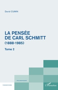 David Cumin - La pensée de Carl Schmitt (1888-1985) - Tome 2.