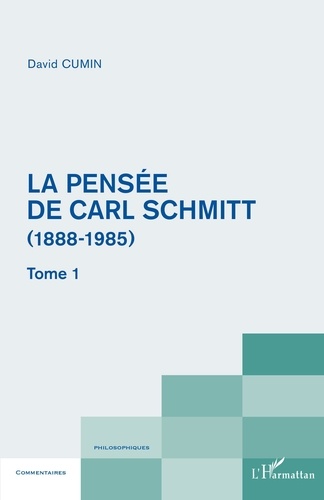 David Cumin - La pensée de Carl Schmitt (1888-1985) - Tome 1.