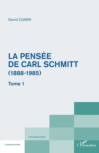La pensée de Carl Schmitt (1888-1985). Tome 1