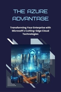  David D. Biggs - The Azure Advantage: Transforming Your Enterprise with Microsoft's Cutting-Edge Cloud Technologies.