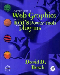 Astonishing Web Graphics With Kai'S Power Tools Plug-Ins. Cd-Rom Enclosed