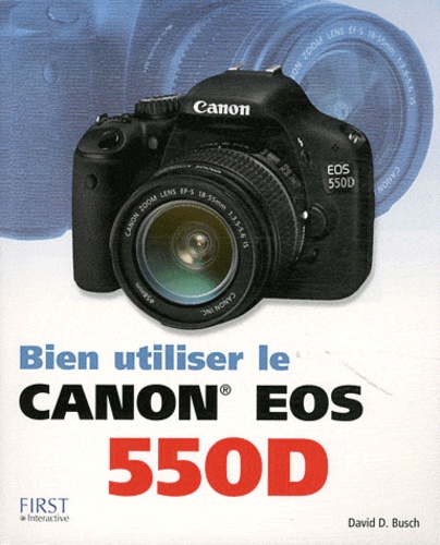 David D Busch - Bien utiliser le Canon EOS 550D.