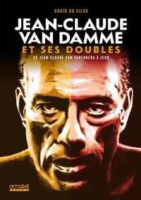 David Da Silva - Jean-Claude Van Damme et ses doubles - De Jean-Claude Van Varenberg à JCVD.