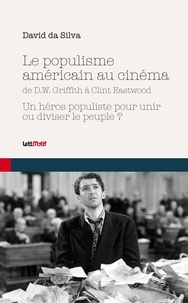 David Da Silva - Le populisme américain au cinéma de DW Griffith à Clint Eastwood.