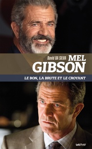 David Da Silva - Mel Gibson - Le bon, la brute et le croyant.