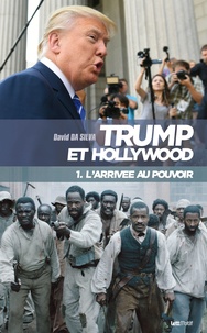 David Da Silva - Trump et Hollywood - Tome 1, L'arrivée au pouvoir.