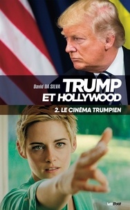 Téléchargez des ebooks gratuits en ligne Trump et Hollywood  - Tome 2, Le cinéma Trumpien par David Da Silva