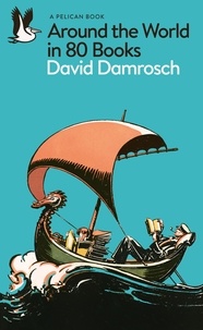 David Damrosch - Around the World in 80 Books.