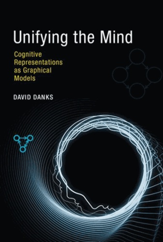 David Danks - Unifying the Mind - Cognitive Representations as Graphical Models.