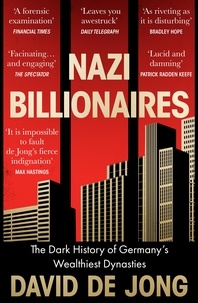 David de Jong - Nazi Billionaires - The Dark History of Germany’s Wealthiest Dynasties.
