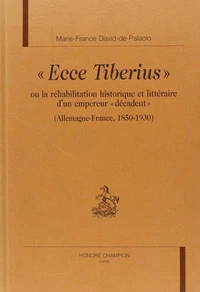Ecce Tiberius ou La réhabilitation historique et littéraire d'un empereur décadent