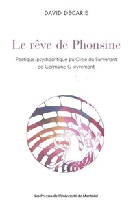 David Décarie - Le rêve de Phonsine - Poétique/psychocritique du Cycle du Survenant de Germaine Guèvremont.