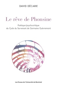 David Décarie - Le rêve de Phonsine - Poétique/psychocritique du Cycle du Survenant de Germaine Guèvremont.