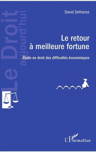 David Defrance - Le retour à meilleure fortune - Etude en droit des difficultés économiques.