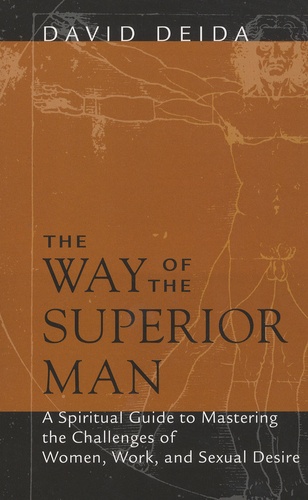 David Deida - The Way of the Superior Man - A Spiritual Guide to Mastering the Challenges of Women, Work and Sexual Desire.