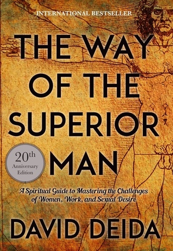 David Deida - Way of the Superior Man - A Spiritual Guide to Mastering the Challenges of Women, Work, and Sexual Desire.