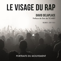 David Delaplace - Le visage du rap : portraits du mouvement - Volume II : 2001 - 2020.
