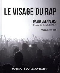David Delaplace - Le visage du rap - Volume I : 1980-2000.