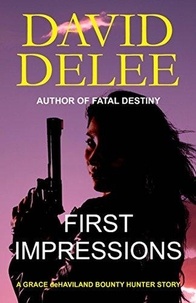  David DeLee - First Impressions - Grace deHaviland Bounty Hunter Series, #1.