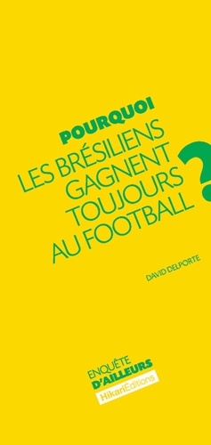 David Delporte - Pourquoi les Brésiliens gagnent toujours au football ?.