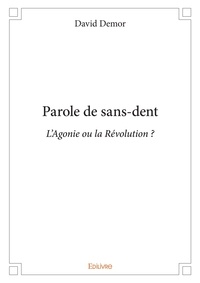 David Demor - Parole de sans dent - L'Agonie ou la Révolution ?.