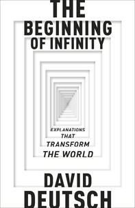 David Deutsch - The Beginning of Infinity - Explanations that Transform the World.