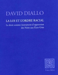 David Diallo - La loi et l'ordre racial - Le droit comme instrument d’oppression des Noirs aux États-Unis.