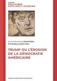 Téléchargez des livres au format pdf gratuit Trump ou l'érosion de la démocratie américaine par David Diallo, Eric Rouby, Adrien Schu 9791030009781