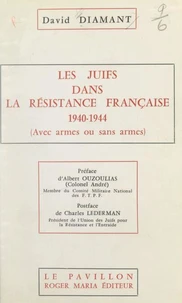 Les Juifs dans la Résistance française, 1940-1944 (avec armes ou sans armes)