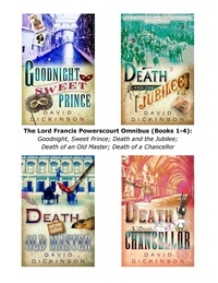 David Dickinson - The Lord Francis Powerscourt Omnibus (Books 1-4) - Goodnight, Sweet Prince; Death and the Jubilee; Death of an Old Master; Death of a Chancellor.