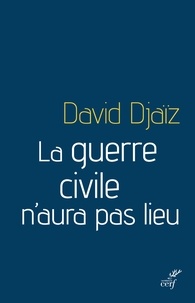 David Djaïz et David Djaïz - La guerre civile n'aura pas lieu.