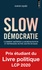 Slow Démocratie. Comment maîtriser la mondialisation et reprendre notre destin en main