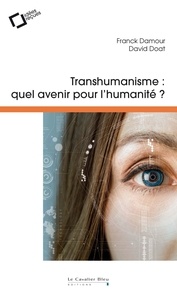 David Doat et Franck Damour - Transhumanisme, quel avenir pour l'humanité ?.