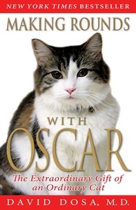 David Dosa - Making Rounds with Oscar - The Extraordinary Gift of an Ordinary Cat.