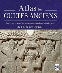 David Douglas - Atlas des cultes anciens - Redécouvrez les extraordinaires traditions de l'aube de temps....