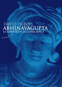 David Dubois - Abhinavagupta - La liberté de conscience.