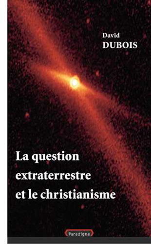 David Dubois - La question extraterrestre et le Christianisme.