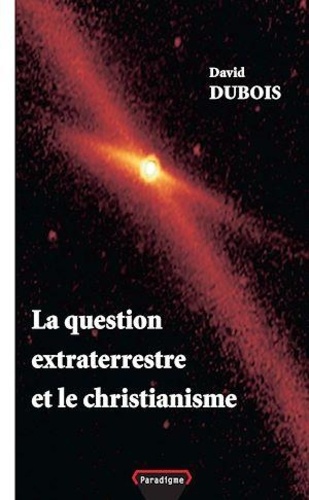 David Dubois - La question extraterrestre et le Christianisme.