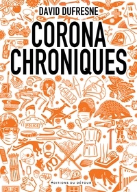 David Dufresne - Corona chroniques - Lundi 16 mars 2020-Lundi 11 mai 2021.