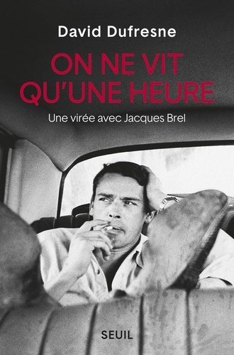 On ne vit qu'une heure. Une virée avec Jacques Brel