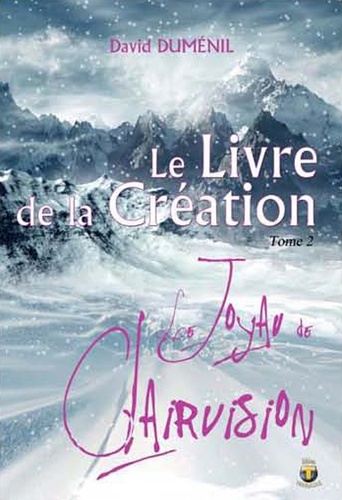 David Duménil - Le livre de la création Tome 2 : Le Joyau de Clairvision.
