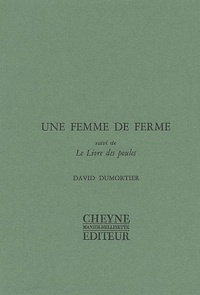David Dumortier - Une femme de ferme suivi de Le Livre des poules.